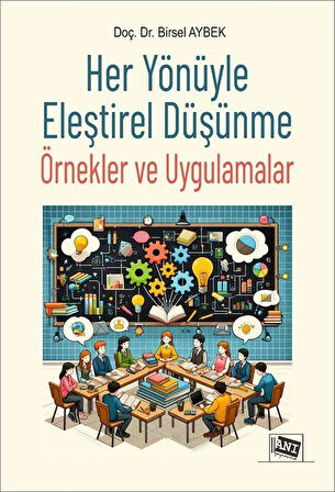 Her Yönüyle Eleştirel Düşünme Örnekler ve Uygulamalar / Öğr. Gör. Birsel Aybek