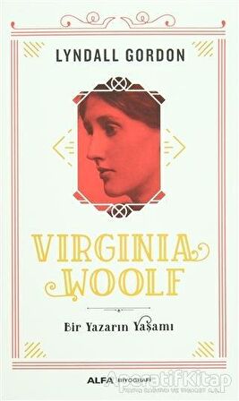 Virginia Woolf - Bir Yazarın Yaşamı - Lyndall Gordon - Alfa Yayınları