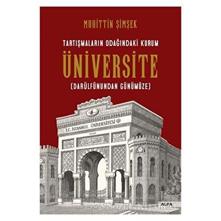 Tartışmaların Odağındaki Kurum Üniversite (Darülfünundan Günümüze)