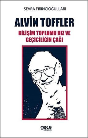 Alvin Toffler: Bilişim Toplumu Hız ve Geçiciliğin Çağı