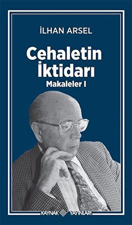Cehaletin İktidarı / Makaleler 1 / Prof. Dr. İlhan Arsel