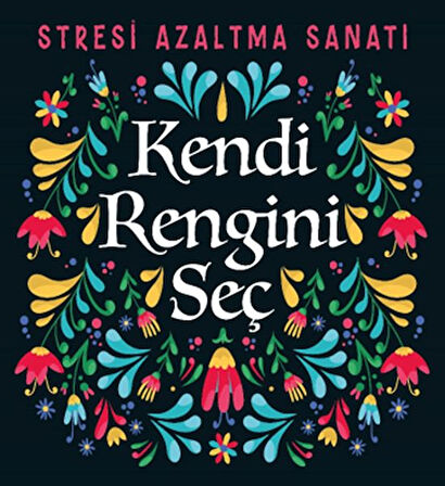 Kendi Rengini Seç - Stresi Azaltma Sanatı