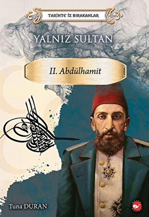Yalnız Sultan 2. Abdülhamit - Tarihte İz Bırakanlar