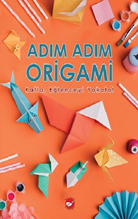 Adım Adım Origami Katla, Eğlenceyi Yakala!