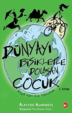 Dünyayı Bisikletle Dolaşan Çocuk 3. Kitap - Asya’dan Eve Yolculuk