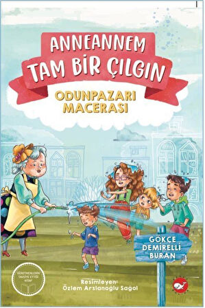 Anneannem Tam Bir Çılgın: Odunpazarı Macerası / Gökçe Demirelli Buran
