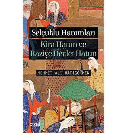 Selçuklu Hanımları: Kira Hatun ve Raziye Devlet Hatun