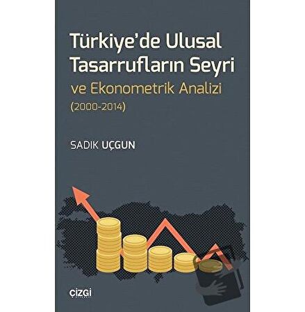 Türkiye'de Ulusal Tasarrufların Seyri ve Ekonometrik Analizi (2000-2014)