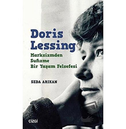 Doris Lessing - Marksizmden Sufizme Bir Yaşam Felsefesi