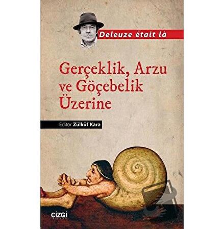 Gerçeklik, Arzu ve Göçebelik Üzerine