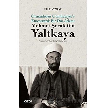 Mehmet Şerafettin Yaltkaya - Osmanlıdan Cumhuriyet'e Etnosentrik Bir Din Adamı