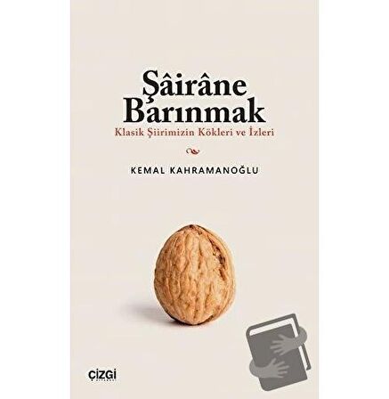 Şairane Barınmak (Klasik Şiirimizin Kökleri ve İzleri)