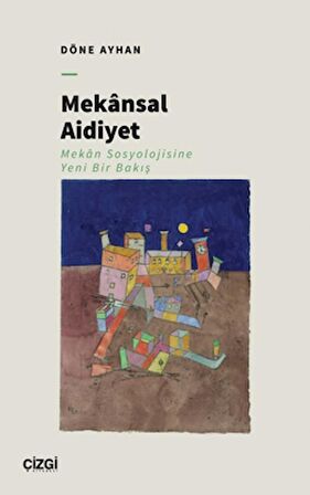 Mekansal Aidiyet - Mekân Sosyolojisine Yeni Bir Bakış