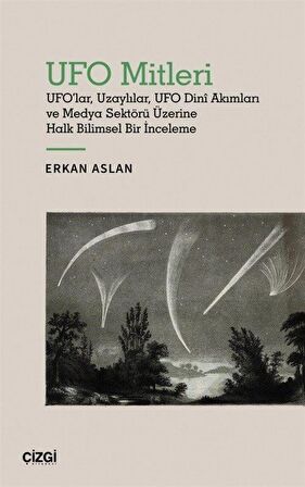 UFO Mitleri - UFO'lar, Uzaylılar, UFO Dini Akımları ve Medya Sektörü Üzerine Halk Bilimsel Bir İnceleme