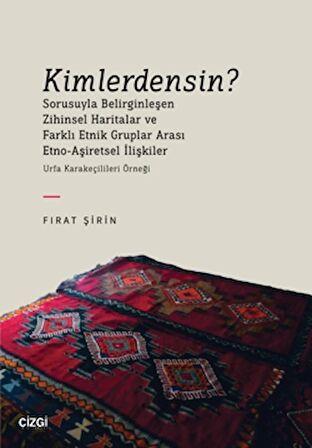 Kimlerdensin? Sorusuyla Belirginleşen Zihinsel Haritalar ve Farklı Etnik Gruplar Arası Etno-Aşiretsel İlişkiler