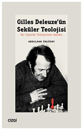 Gilles Deleuze’ün Seküler Teolojisi Bir İçkinlik Teolojisinin İmkanı