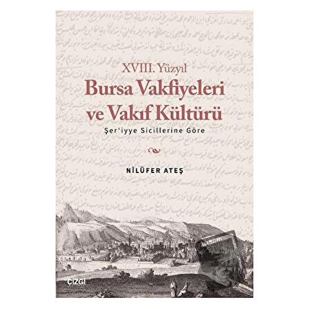 XVIII. Yüzyıl Bursa Vakfiyeleri ve Vakıf Kültürü - Şer'iyye Sicillerine Göre