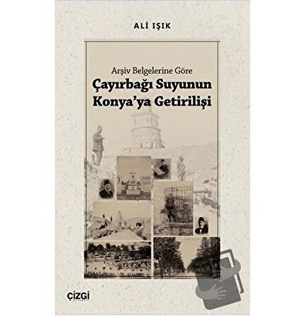 Arşiv Belgelerine Göre Çayırbağı Suyunun Konya'ya Getirilişi