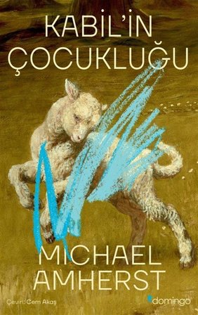 Kabil'in Çocukluğu / Michael Amherst