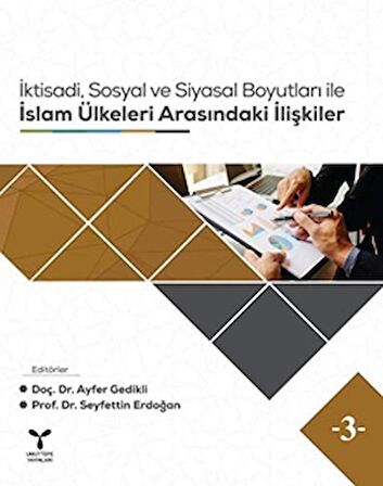 İktisadi, Sosyal ve Siyasal Boyutları ile İslam Ülkeleri Arasındaki İlişkiler