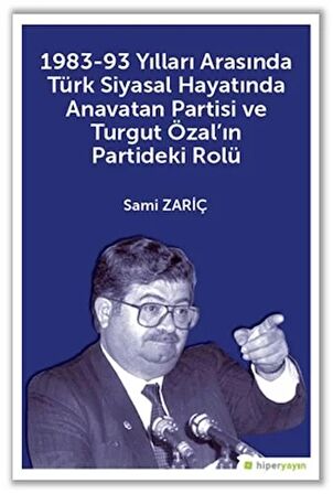 1983-93 Yılları Arasında Türk Siyasal Hayatında Anavatan Partisi ve Turgut Özal'ın Partideki Rolü