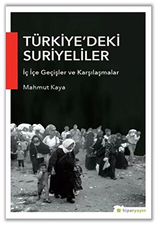 Türkiye’deki Suriyeliler İç İçe Geçişler ve Karşılaşmalar