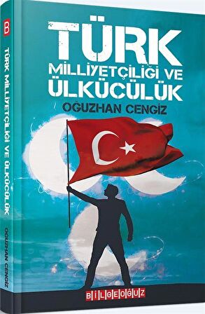 Türk Milliyetçiliği ve Ülkücülük / Oğuzhan Cengiz