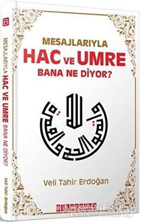 Mesajlarıyla Hac ve Umre Bana Ne Diyor? - Veli Tahir Erdoğan - Bilgeoğuz Yayınları