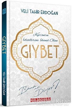 Kuranın İdeallerine İhanet Olan Gıybet Bana Ne Diyor? - Veli Tahir Erdoğan - Bilgeoğuz Yayınları