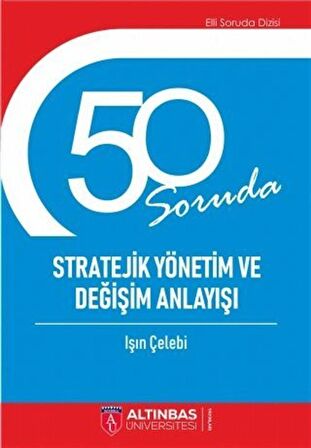 50 Soruda Stratejik Yönetim ve Değişim Anlayışı