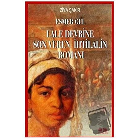 Esmer Gül - Lale Devrine Son Veren İhtilalin Romanı