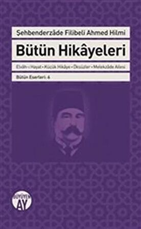 Şehbenderzade Filibeli Ahmed Hilmi Bütün Hikayeleri