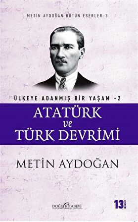 Atatürk ve Türk Devrimi - Ülkeye Adanmış Bir Yaşam 2