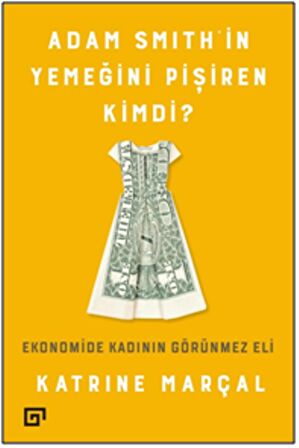 Adam Smith’in Yemeğini Pişiren Kimdi?