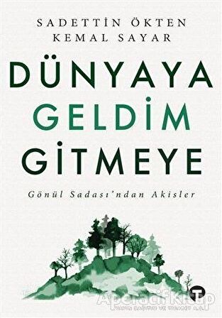 Dünyaya Geldim Gitmeye - Kemal Sayar - Turkuvaz Kitap