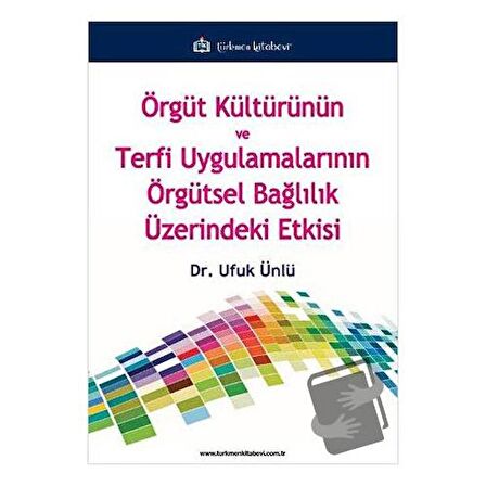 Örgüt Kültürünün ve Terfi Uygulamalarının Örgütsel Bağlılık Üzerindeki Etkisi