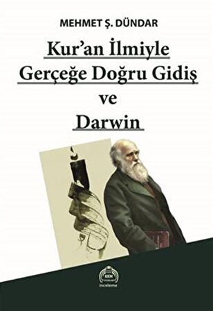 Kuran İlmiyle Gerçeğe Doğru Gidiş ve Darwin / Mehmet Ş. Dündar