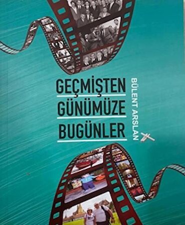 Geçmişten Günümüze Bugünler