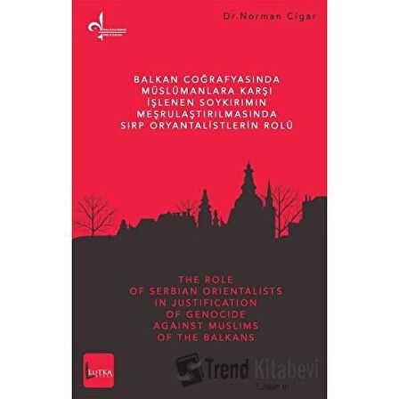 Balkan Coğrafyasında Müslümanlara Karşı İşlenen Soykırımın Meşrulaştırılmasında Sırp Oryantalistlerin Rolü