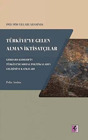 1933 - 1950 Yılları Arasında Türkiye'ye Gelen Alman İktisatçılar - Gerhard Kessler'in Türkiye'de Sosyal Politikaların Gelişimine Katkıları