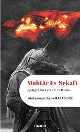 Muhtar Es-Sekafi & Şiiliğe Dair Farklı Bir Okuma / Muhammed Usame Karadeniz