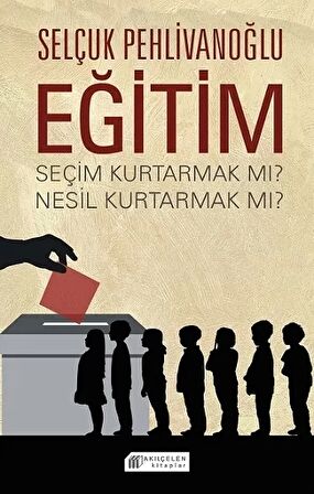 Eğitim - Seçim Kurtarmak Mı ? Nesil Kurtarmak Mı ?