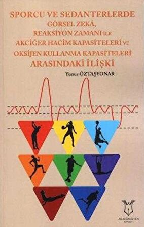 Sporcu ve Sedanterlerde Görsel Zeka, Reaksiyon Zamanı ile Oksijen Kullanma Kapasiteleri Arasındaki İlişki