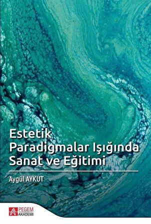 Estetik Paradigmalar Işığında Sanat ve Eğitimi