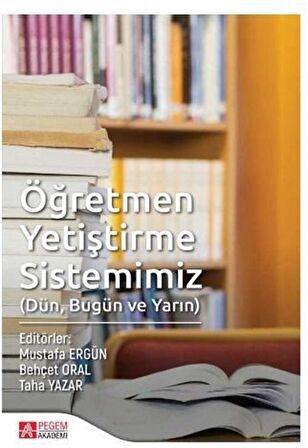 Öğretmen Yetiştirme Sistemimiz (Dün, Bugün ve Yarın)