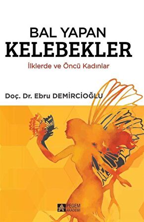 Bal Yapan Kelebekler & İlklerde ve Öncü Kadınlar / Doç. Dr. Ebru Demircioğlu