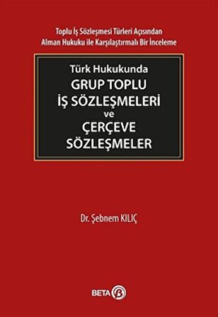 Türk Hukukunda Grup Toplu İş Sözleşmeleri ve Çerçeve Sözleşmeler