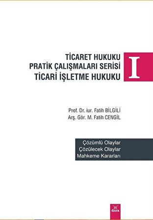 Ticaret Hukuku Pratik Çalışmaları Serisi Ticaret İşletme Hukuku 1