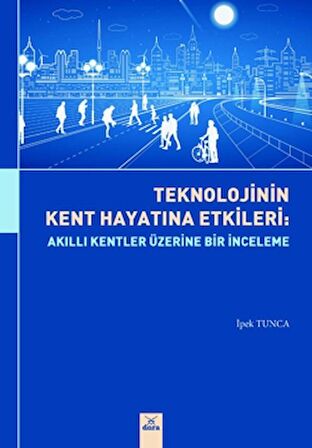 Teknolojinin Kent Hayatına Etkileri : Akıllı Kentler Üzerine Bir Etki