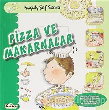 Pizza ve Makarnalar - Küçük Şef Serisi